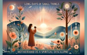 Long Days of Small Things Motherhood as a Spiritual Discipline